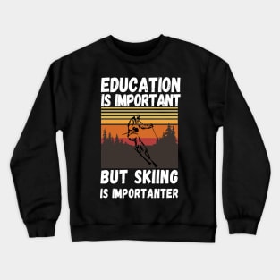 Education Is Important But Skiing Is Importanter Retro Funny skiing Crewneck Sweatshirt